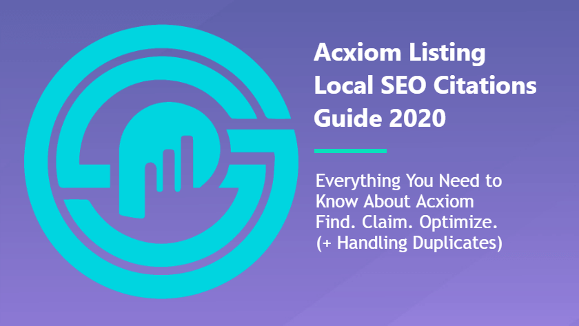 Acxiom Manual Citations Walkthrough: How to Claim, Edit, Correct Errors, Remove Duplicates, & Everything Else You Need to Know in 2020