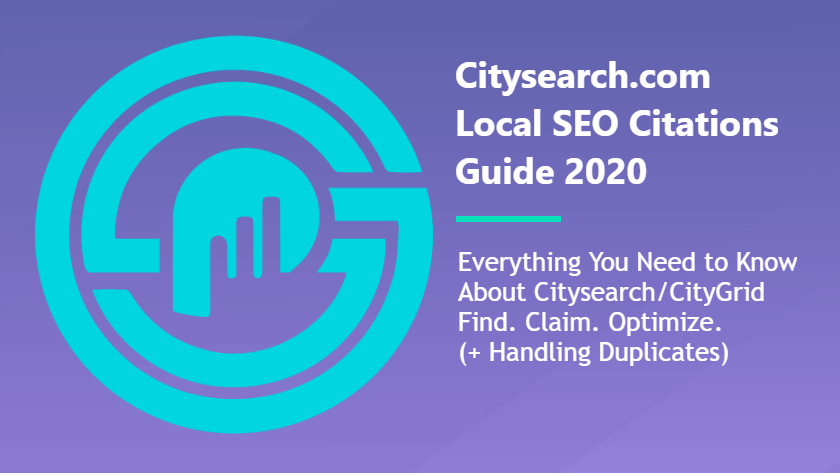 Citysearch Manual Citations Walkthrough: How to Claim, Edit, Correct Errors, Remove Duplicates, & Everything Else You Need to Know in 2020