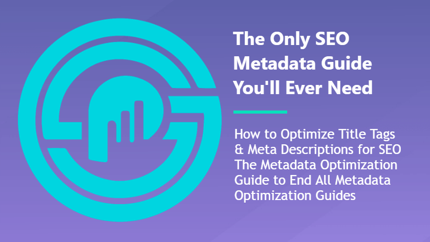 The SEO Meta Titles & Descriptions Guide to End All SEO Metadata Guides